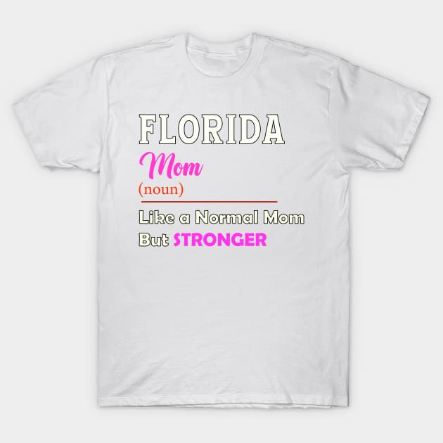 Florida Stronger Mom T-Shirt by QinoDesign